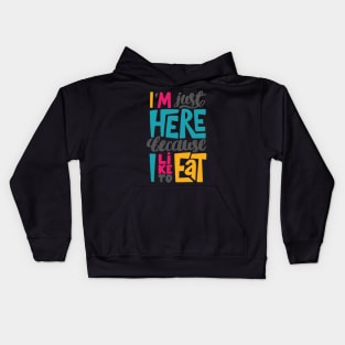 I'm just here because I like to eat Kids Hoodie